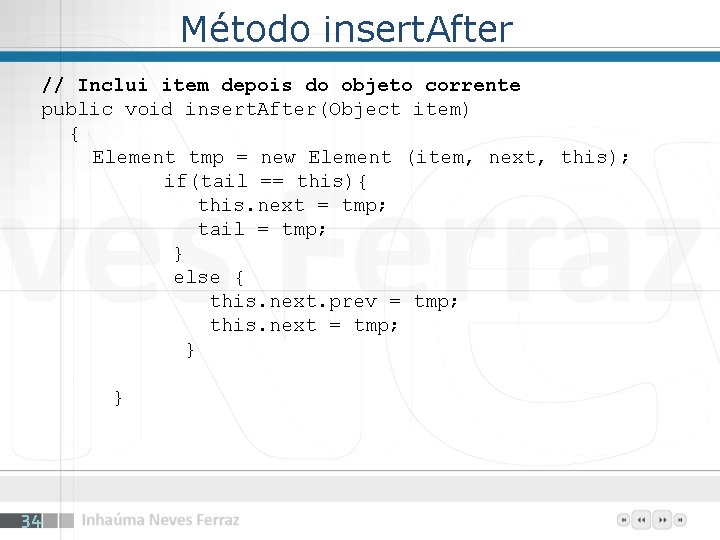 Método insert. After // Inclui item depois do objeto corrente public void insert. After(Object