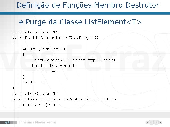 Definição de Funções Membro Destrutor e Purge da Classe List. Element<T> template <class T>
