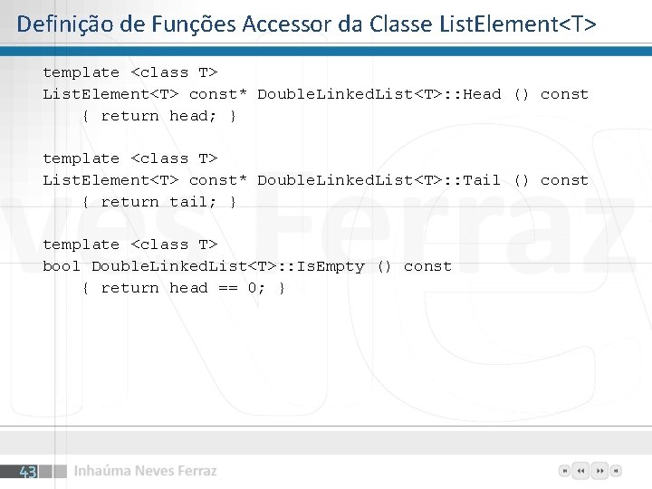 Definição de Funções Accessor da Classe List. Element<T> template <class T> List. Element<T> const*
