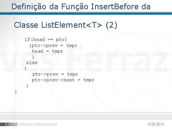 Definição da Função Insert. Before da Classe List. Element<T> (2) if(head == ptr) {ptr->prev