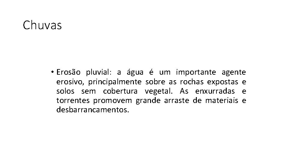 Chuvas • Erosão pluvial: a água é um importante agente erosivo, principalmente sobre as