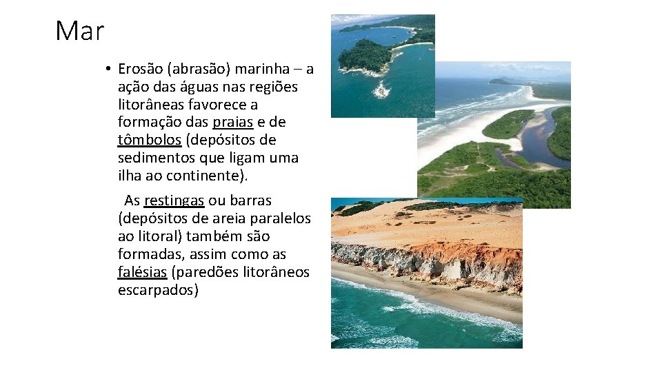 Mar • Erosão (abrasão) marinha – a ação das águas nas regiões litorâneas favorece