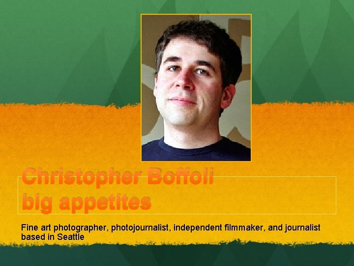 Christopher Boffoli big appetites Fine art photographer, photojournalist, independent filmmaker, and journalist based in