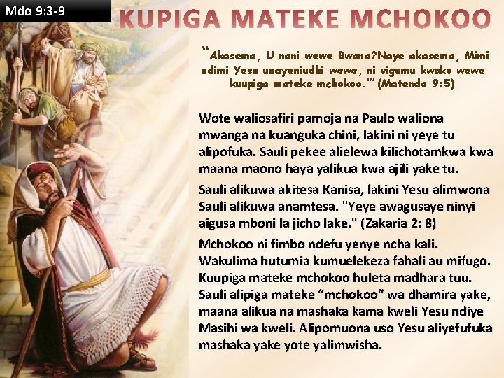 Mdo 9: 3 -9 KUPIGA MATEKE MCHOKOO “Akasema, U nani wewe Bwana? Naye akasema,