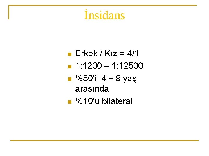 İnsidans n n Erkek / Kız = 4/1 1: 1200 – 1: 12500 %80’i