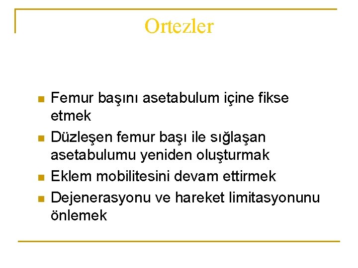 Ortezler n n Femur başını asetabulum içine fikse etmek Düzleşen femur başı ile sığlaşan