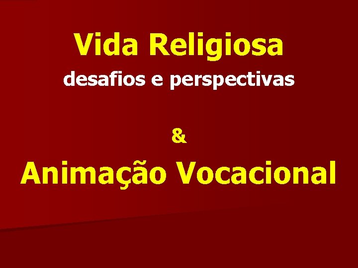 Vida Religiosa desafios e perspectivas & Animação Vocacional 