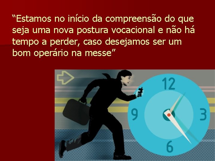 “Estamos no início da compreensão do que seja uma nova postura vocacional e não