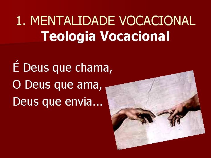 1. MENTALIDADE VOCACIONAL Teologia Vocacional É Deus que chama, O Deus que ama, Deus