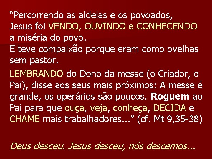 “Percorrendo as aldeias e os povoados, Jesus foi VENDO, OUVINDO e CONHECENDO a miséria