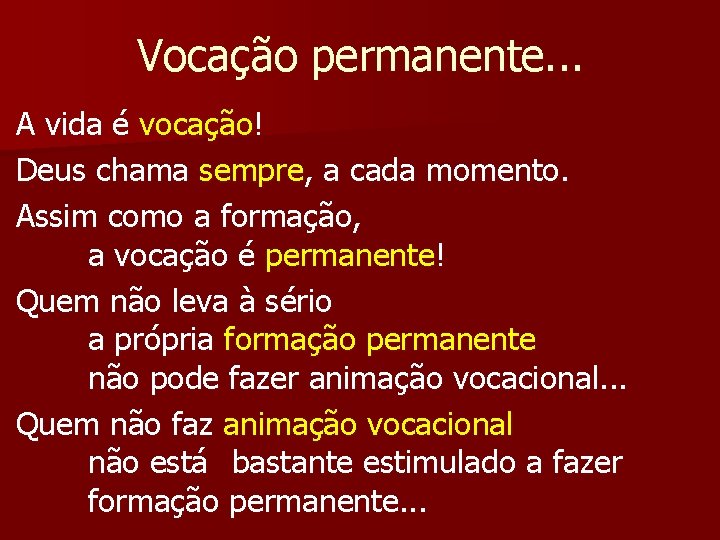 Vocação permanente. . . A vida é vocação! Deus chama sempre, a cada momento.