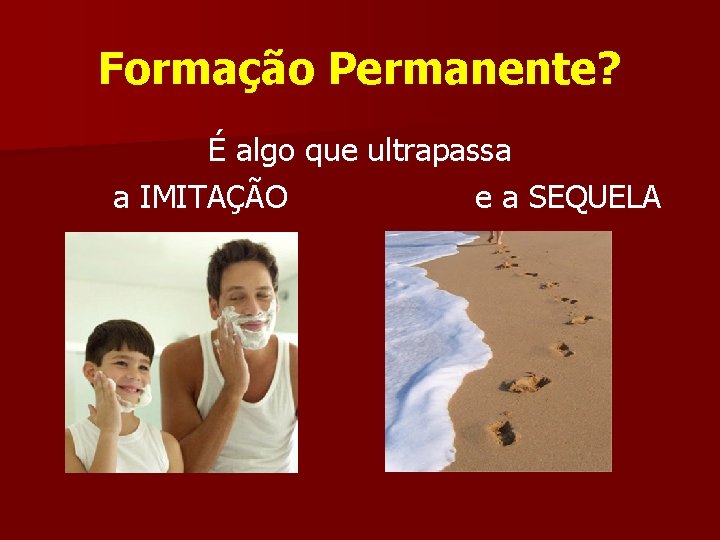 Formação Permanente? É algo que ultrapassa a IMITAÇÃO e a SEQUELA 