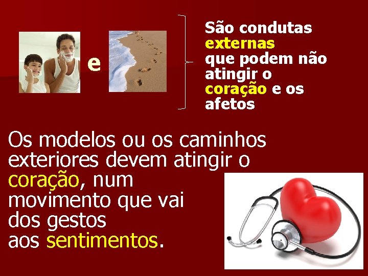 e São condutas externas que podem não atingir o coração e os afetos Os