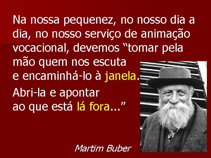 Na nossa pequenez, no nosso dia a dia, no nosso serviço de animação vocacional,