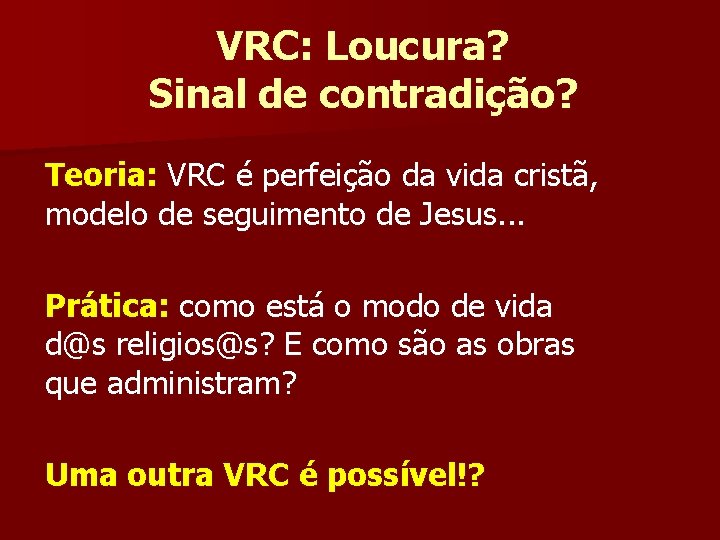 VRC: Loucura? Sinal de contradição? Teoria: VRC é perfeição da vida cristã, modelo de