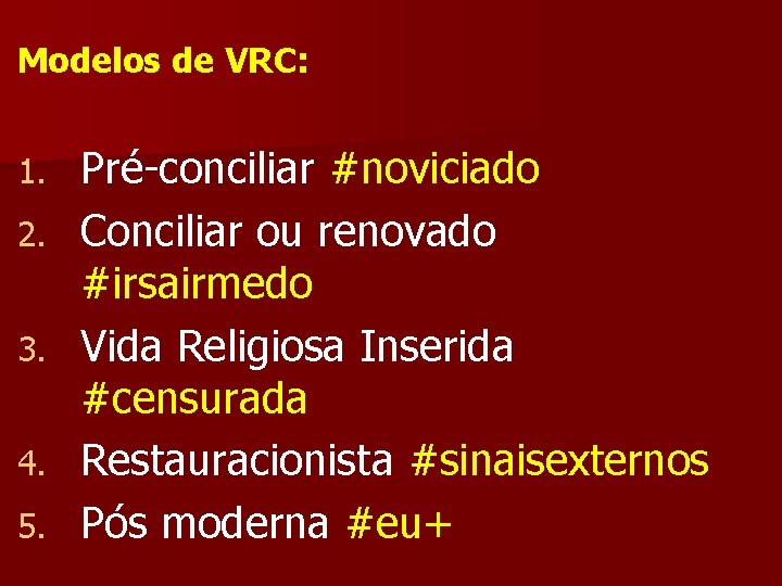 Modelos de VRC: 1. 2. 3. 4. 5. Pré-conciliar #noviciado Conciliar ou renovado #irsairmedo