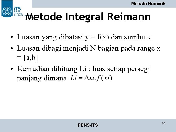 Metode Numerik Metode Integral Reimann • Luasan yang dibatasi y = f(x) dan sumbu