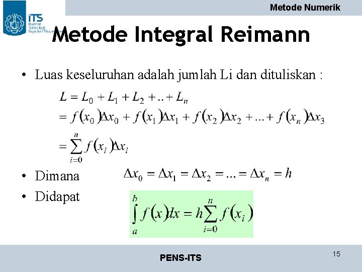 Metode Numerik Metode Integral Reimann • Luas keseluruhan adalah jumlah Li dan dituliskan :