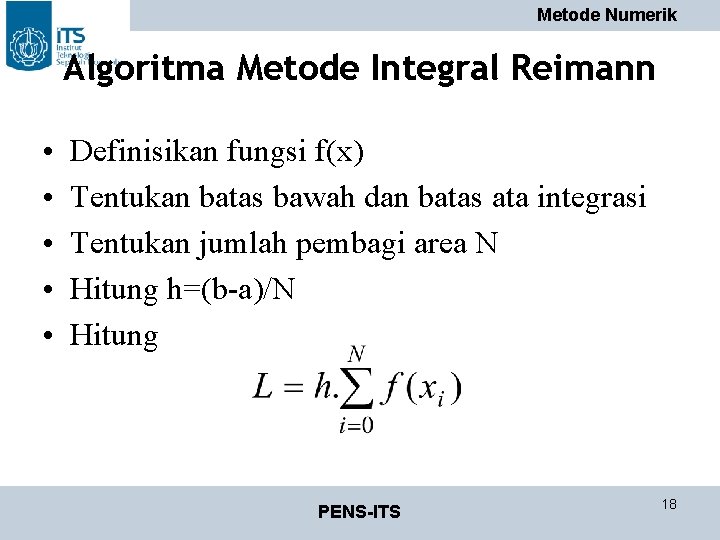 Metode Numerik Algoritma Metode Integral Reimann • • • Definisikan fungsi f(x) Tentukan batas