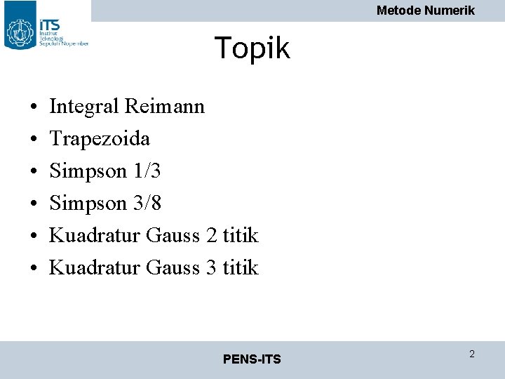 Metode Numerik Topik • • • Integral Reimann Trapezoida Simpson 1/3 Simpson 3/8 Kuadratur