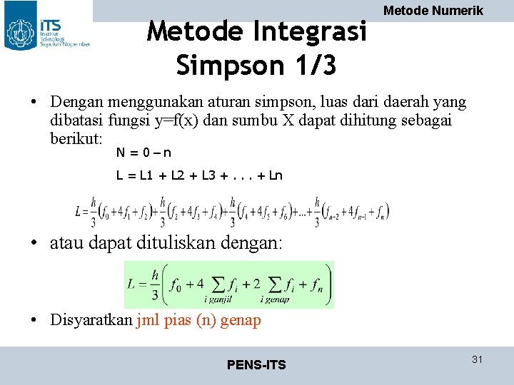 Metode Integrasi Simpson 1/3 Metode Numerik • Dengan menggunakan aturan simpson, luas dari daerah