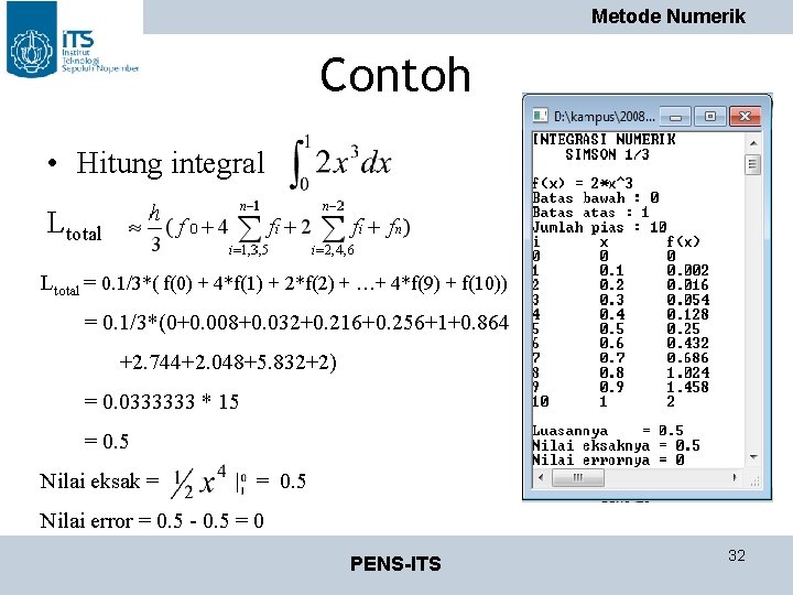 Metode Numerik Contoh • Hitung integral Ltotal = 0. 1/3*( f(0) + 4*f(1) +