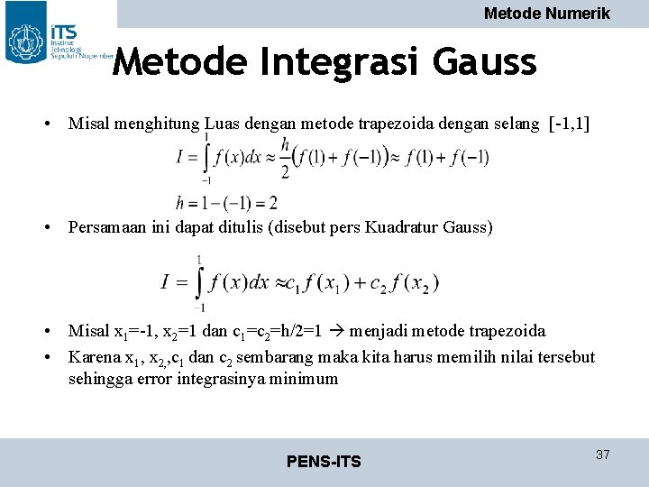 Metode Numerik Metode Integrasi Gauss • Misal menghitung Luas dengan metode trapezoida dengan selang