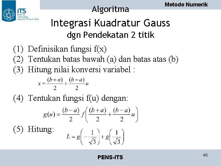 Algoritma Metode Numerik Integrasi Kuadratur Gauss dgn Pendekatan 2 titik (1) Definisikan fungsi f(x)