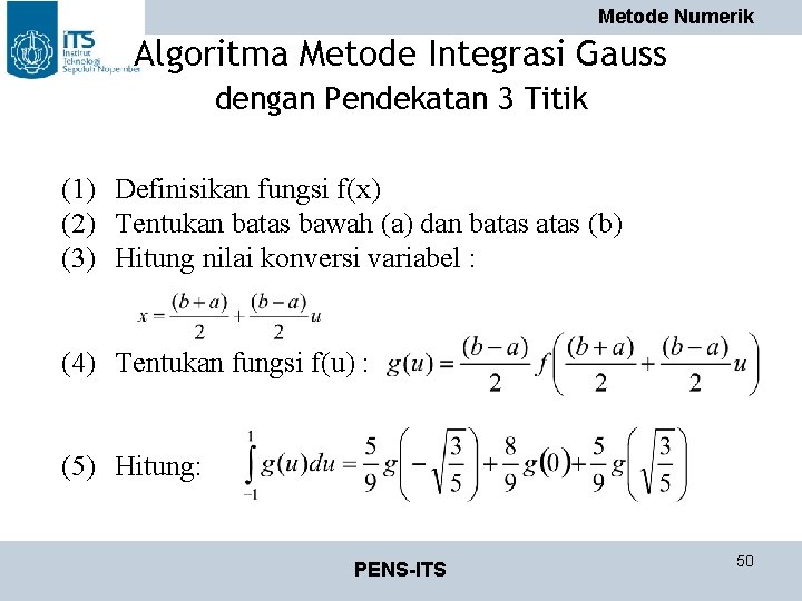 Metode Numerik Algoritma Metode Integrasi Gauss dengan Pendekatan 3 Titik (1) Definisikan fungsi f(x)