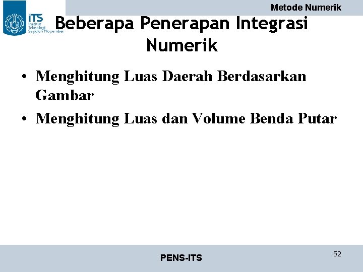 Metode Numerik Beberapa Penerapan Integrasi Numerik • Menghitung Luas Daerah Berdasarkan Gambar • Menghitung