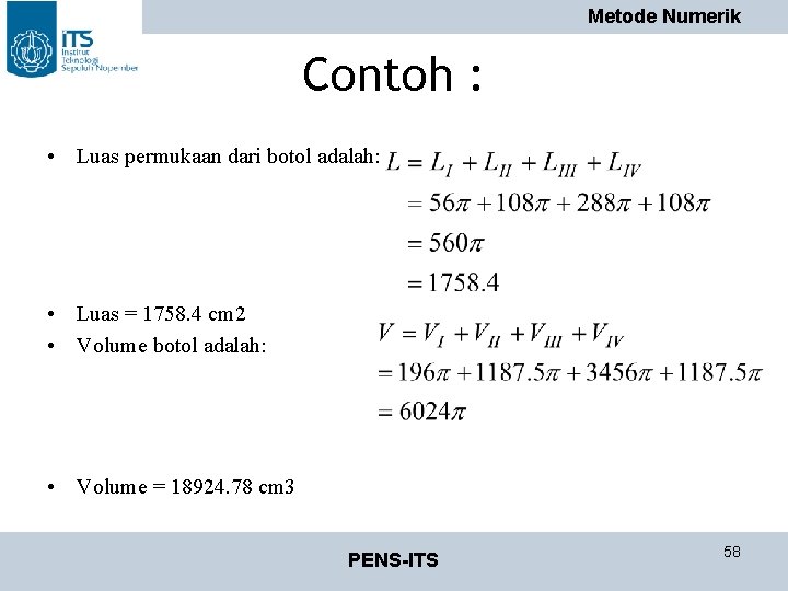 Metode Numerik Contoh : • Luas permukaan dari botol adalah: • Luas = 1758.