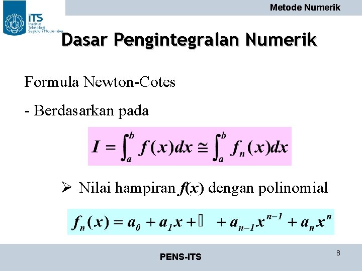 Metode Numerik Dasar Pengintegralan Numerik Formula Newton-Cotes - Berdasarkan pada Ø Nilai hampiran f(x)