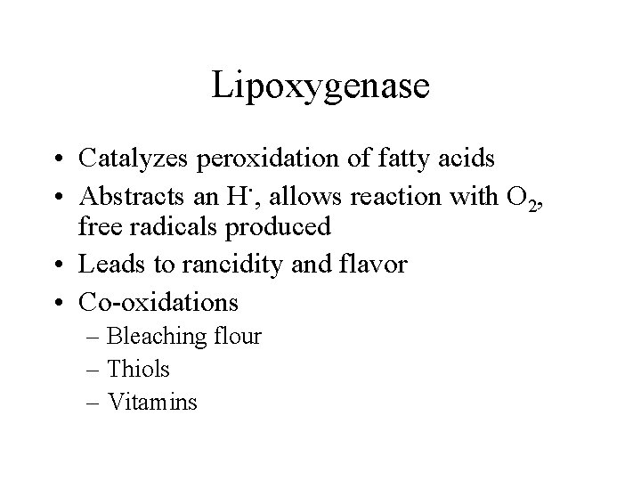 Lipoxygenase • Catalyzes peroxidation of fatty acids. • Abstracts an H , allows reaction