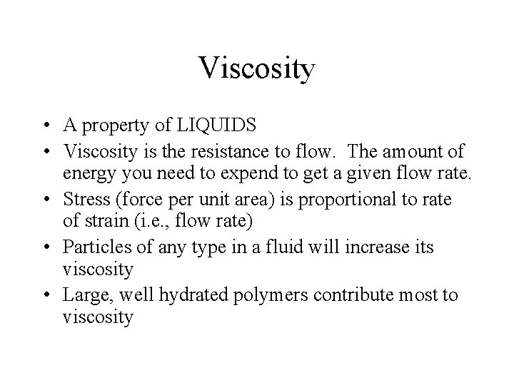 Viscosity • A property of LIQUIDS • Viscosity is the resistance to flow. The