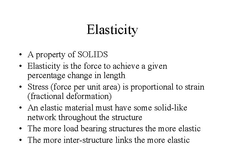 Elasticity • A property of SOLIDS • Elasticity is the force to achieve a