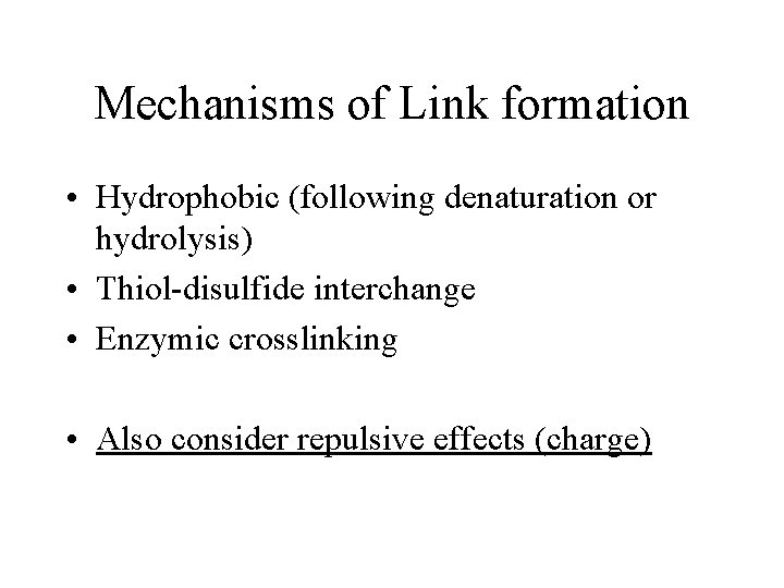 Mechanisms of Link formation • Hydrophobic (following denaturation or hydrolysis) • Thiol-disulfide interchange •