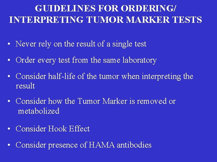 GUIDELINES FOR ORDERING/ INTERPRETING TUMOR MARKER TESTS • Never rely on the result of