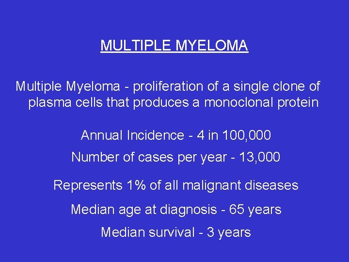 MULTIPLE MYELOMA Multiple Myeloma - proliferation of a single clone of plasma cells that