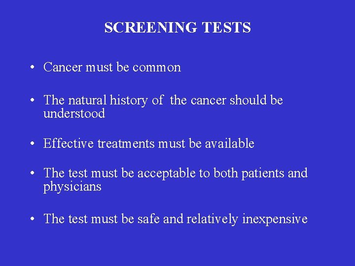 SCREENING TESTS • Cancer must be common • The natural history of the cancer