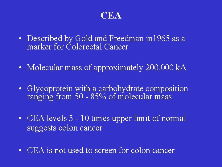 CEA • Described by Gold and Freedman in 1965 as a marker for Colorectal