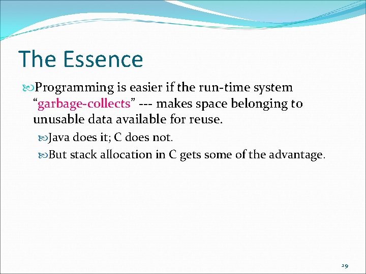 The Essence Programming is easier if the run-time system “garbage-collects” --- makes space belonging