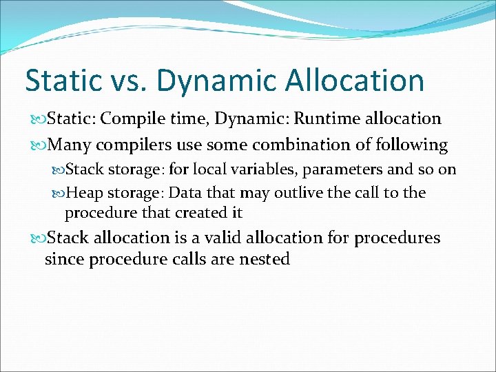 Static vs. Dynamic Allocation Static: Compile time, Dynamic: Runtime allocation Many compilers use some
