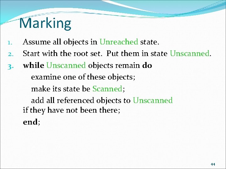 Marking 1. 2. 3. Assume all objects in Unreached state. Start with the root