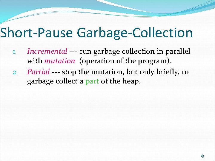 Short-Pause Garbage-Collection 1. 2. Incremental --- run garbage collection in parallel with mutation (operation