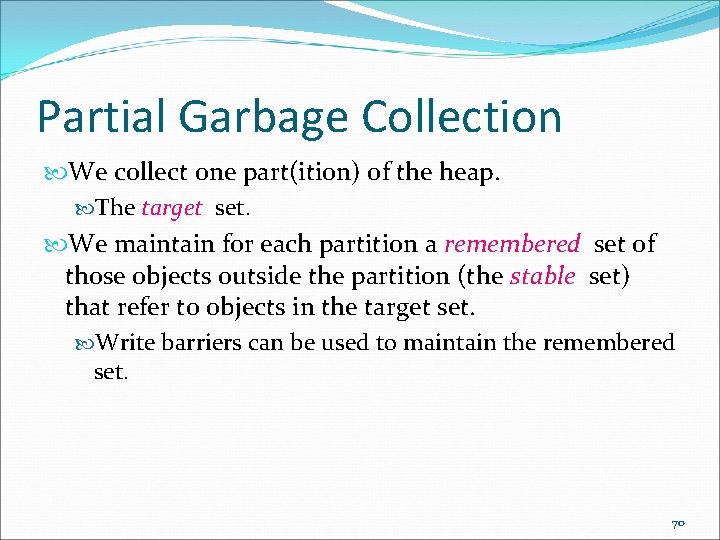 Partial Garbage Collection We collect one part(ition) of the heap. The target set. We