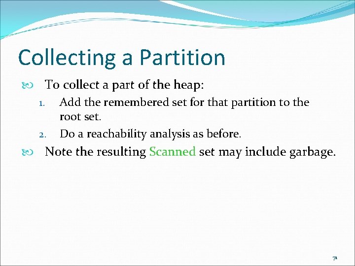 Collecting a Partition To collect a part of the heap: 1. Add the remembered