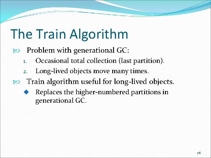 The Train Algorithm Problem with generational GC: 1. Occasional total collection (last partition). 2.