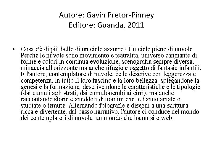 Autore: Gavin Pretor-Pinney Editore: Guanda, 2011 • Cosa c'è di più bello di un