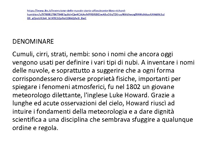 DENOMINARE Cumuli, cirri, strati, nembi: sono i nomi che ancora oggi vengono usati per