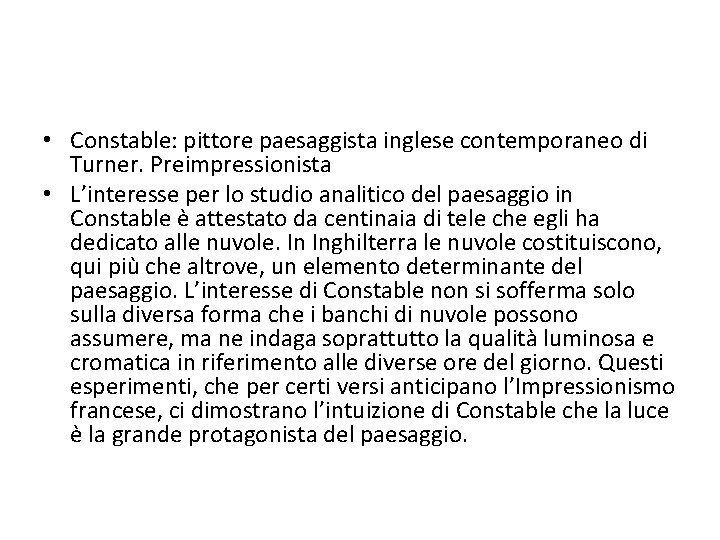  • Constable: pittore paesaggista inglese contemporaneo di Turner. Preimpressionista • L’interesse per lo